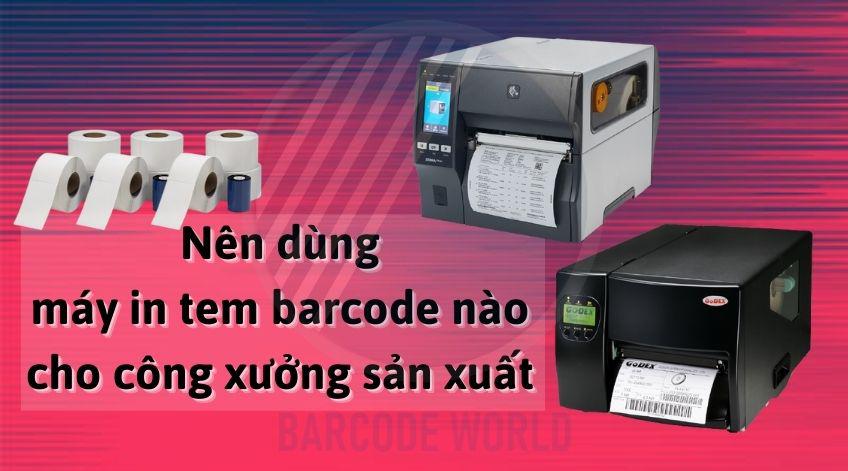 NÊN DÙNG MÁY IN TEM BARCODE NÀO CHO CÔNG XƯỞNG SẢN XUẤT